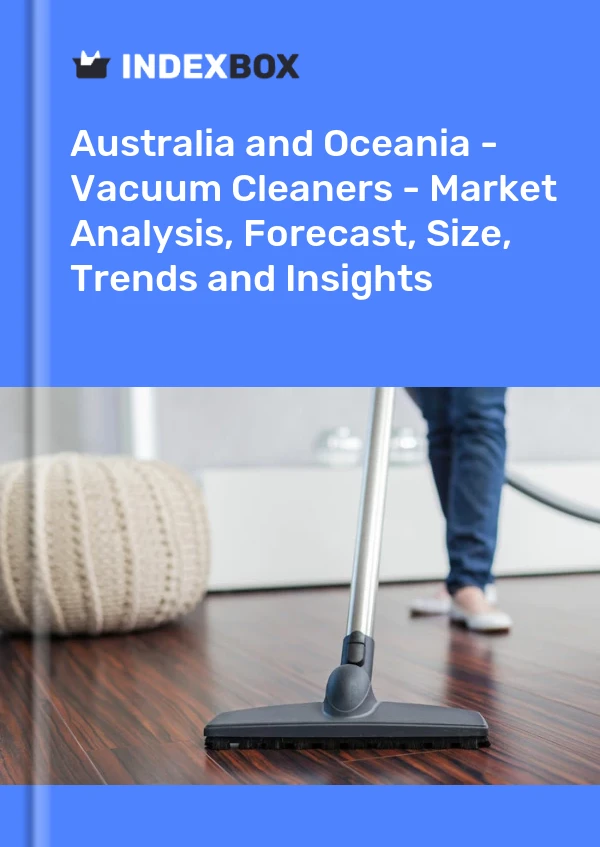 Report Australia and Oceania - Vacuum Cleaners - Market Analysis, Forecast, Size, Trends and Insights for 499$