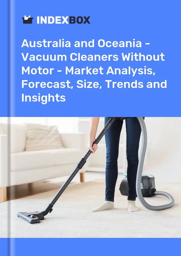 Report Australia and Oceania - Vacuum Cleaners Without Motor - Market Analysis, Forecast, Size, Trends and Insights for 499$