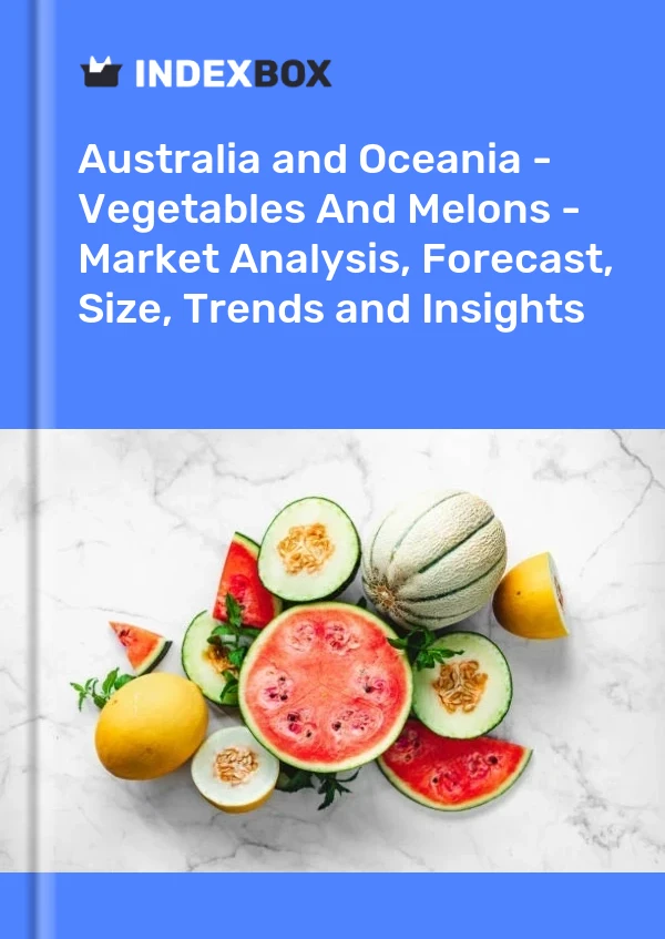 Report Australia and Oceania - Vegetables and Melons - Market Analysis, Forecast, Size, Trends and Insights for 499$