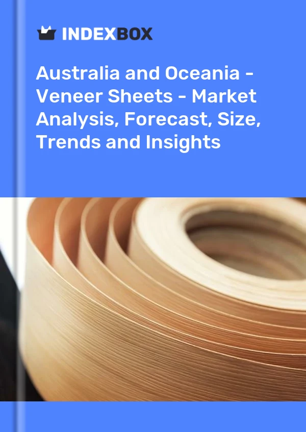 Report Australia and Oceania - Veneer Sheets - Market Analysis, Forecast, Size, Trends and Insights for 499$