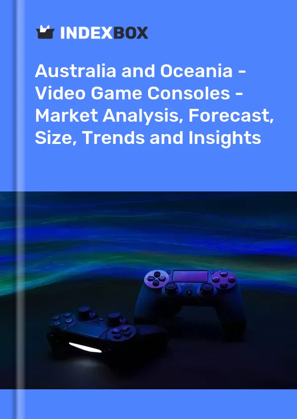 Report Australia and Oceania - Video Game Consoles - Market Analysis, Forecast, Size, Trends and Insights for 499$
