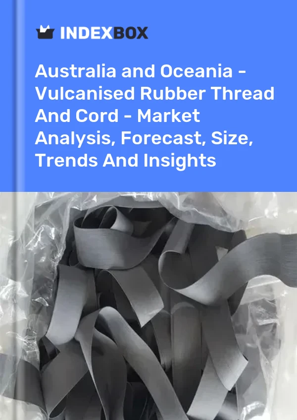Report Australia and Oceania - Vulcanised Rubber Thread and Cord - Market Analysis, Forecast, Size, Trends and Insights for 499$