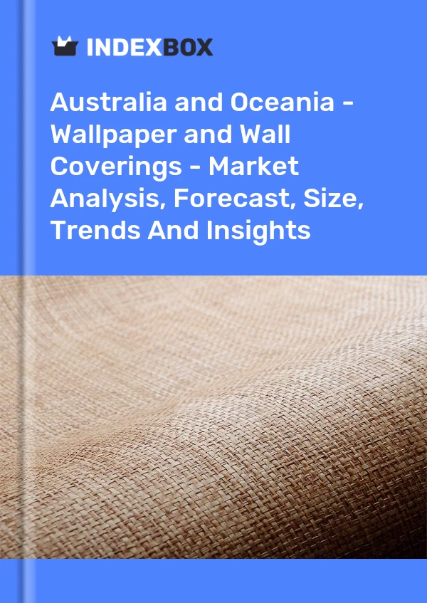 Report Australia and Oceania - Wallpaper and Wall Coverings - Market Analysis, Forecast, Size, Trends and Insights for 499$