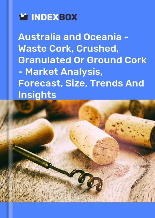 Report Australia and Oceania - Waste Cork, Crushed, Granulated or Ground Cork - Market Analysis, Forecast, Size, Trends and Insights for 499$