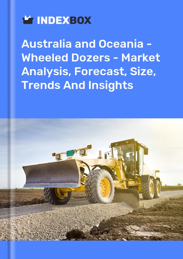 Report Australia and Oceania - Wheeled Dozers - Market Analysis, Forecast, Size, Trends and Insights for 499$