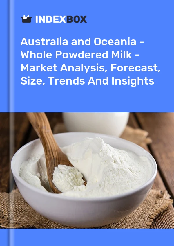 Report Australia and Oceania - Whole Powdered Milk - Market Analysis, Forecast, Size, Trends and Insights for 499$
