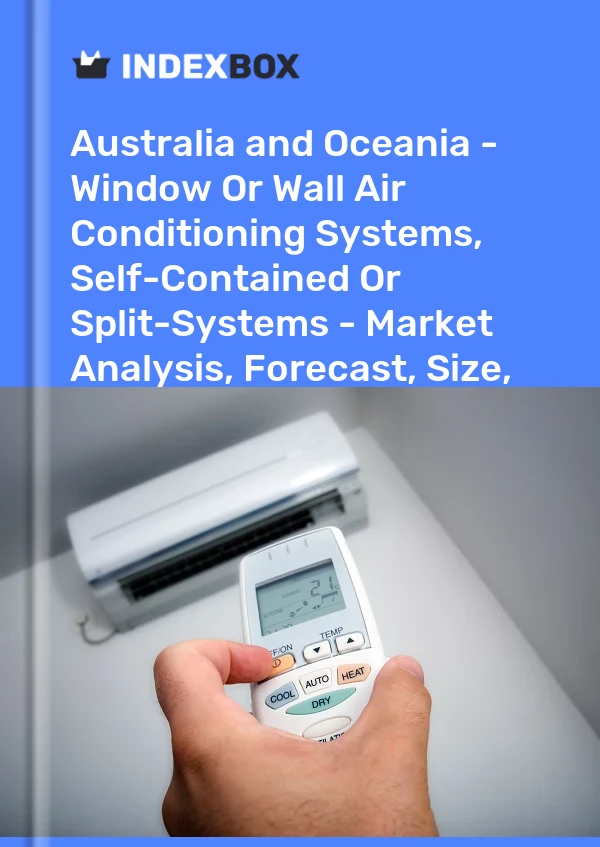 Report Australia and Oceania - Window or Wall Air Conditioning Systems, Self-Contained or Split-Systems - Market Analysis, Forecast, Size, Trends and Insights for 499$