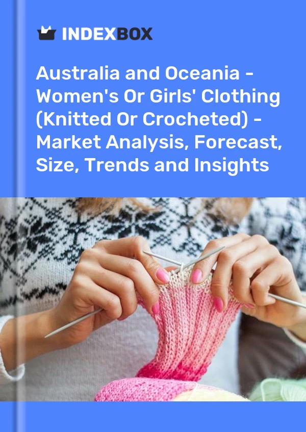 Report Australia and Oceania - Women's or Girls' Clothing (Knitted or Crocheted) - Market Analysis, Forecast, Size, Trends and Insights for 499$