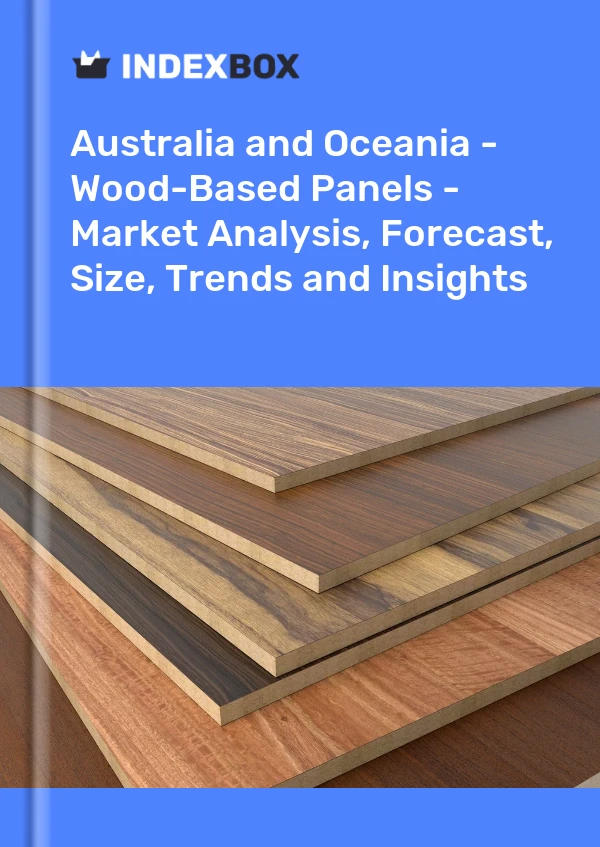 Report Australia and Oceania - Wood-Based Panels - Market Analysis, Forecast, Size, Trends and Insights for 499$