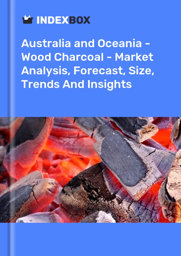 Report Australia and Oceania - Wood Charcoal - Market Analysis, Forecast, Size, Trends and Insights for 499$