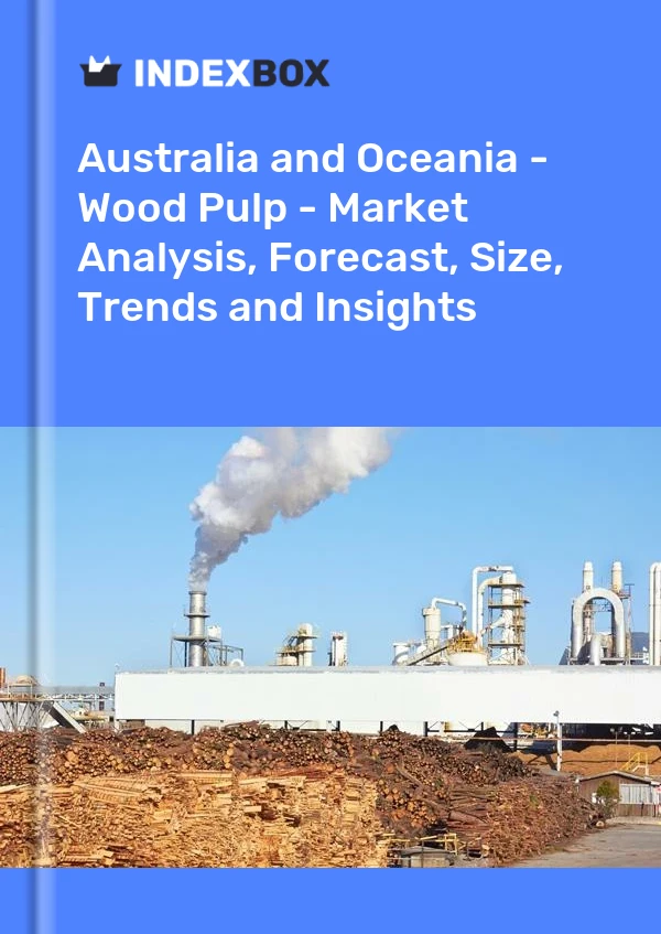 Report Australia and Oceania - Wood Pulp - Market Analysis, Forecast, Size, Trends and Insights for 499$