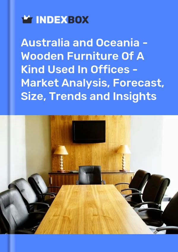 Report Australia and Oceania - Wooden Furniture of A Kind Used in Offices - Market Analysis, Forecast, Size, Trends and Insights for 499$