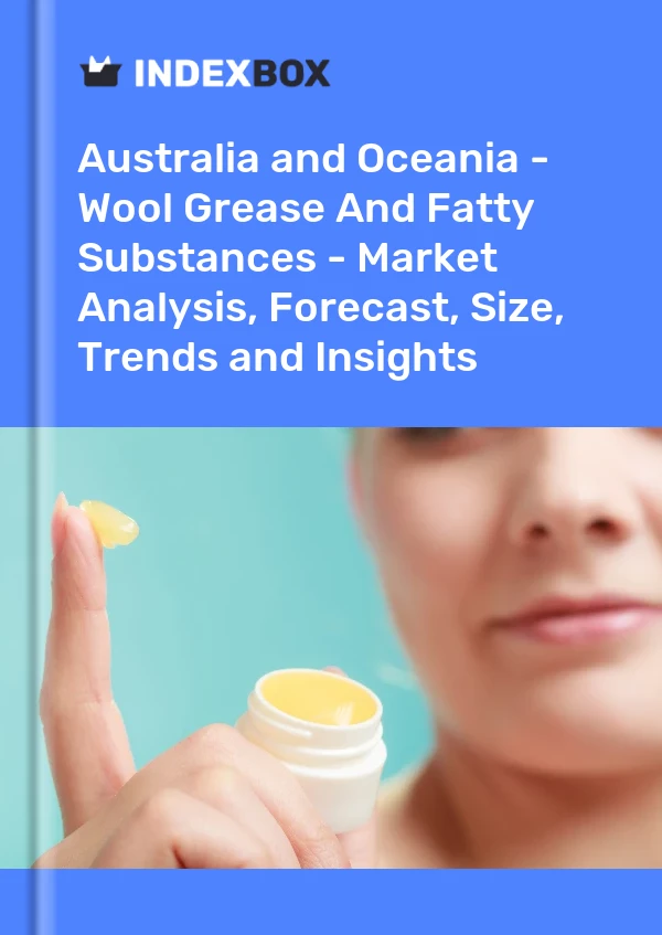 Report Australia and Oceania - Wool Grease and Fatty Substances - Market Analysis, Forecast, Size, Trends and Insights for 499$