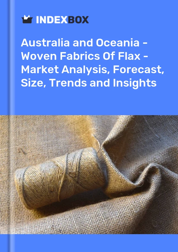 Report Australia and Oceania - Woven Fabrics of Flax - Market Analysis, Forecast, Size, Trends and Insights for 499$