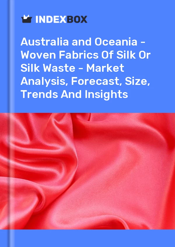 Report Australia and Oceania - Woven Fabrics of Silk or Silk Waste - Market Analysis, Forecast, Size, Trends and Insights for 499$