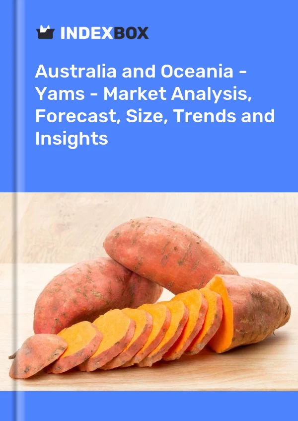 Report Australia and Oceania - Yams - Market Analysis, Forecast, Size, Trends and Insights for 499$