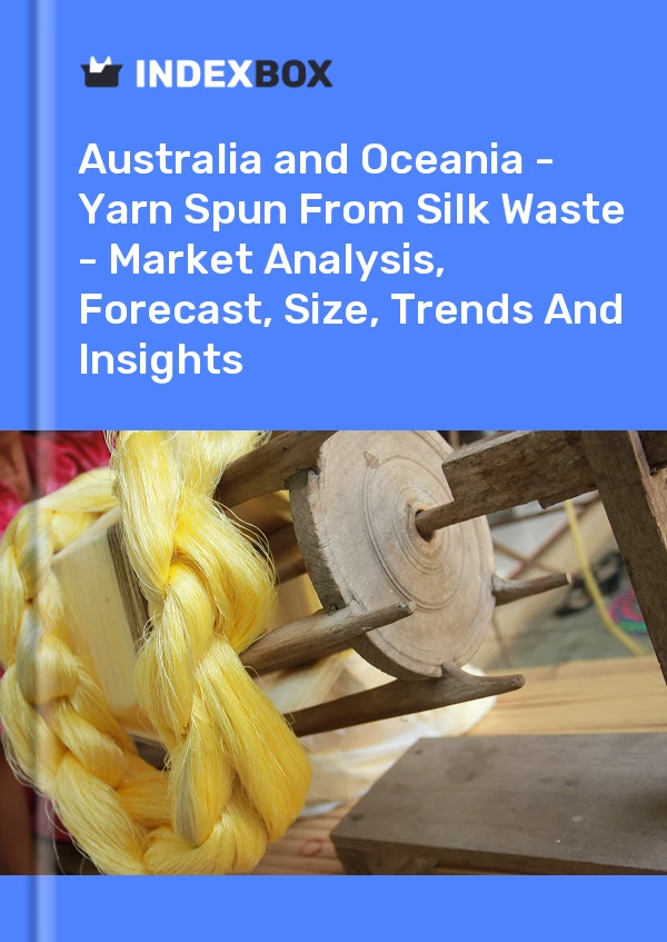 Report Australia and Oceania - Yarn Spun From Silk Waste - Market Analysis, Forecast, Size, Trends and Insights for 499$