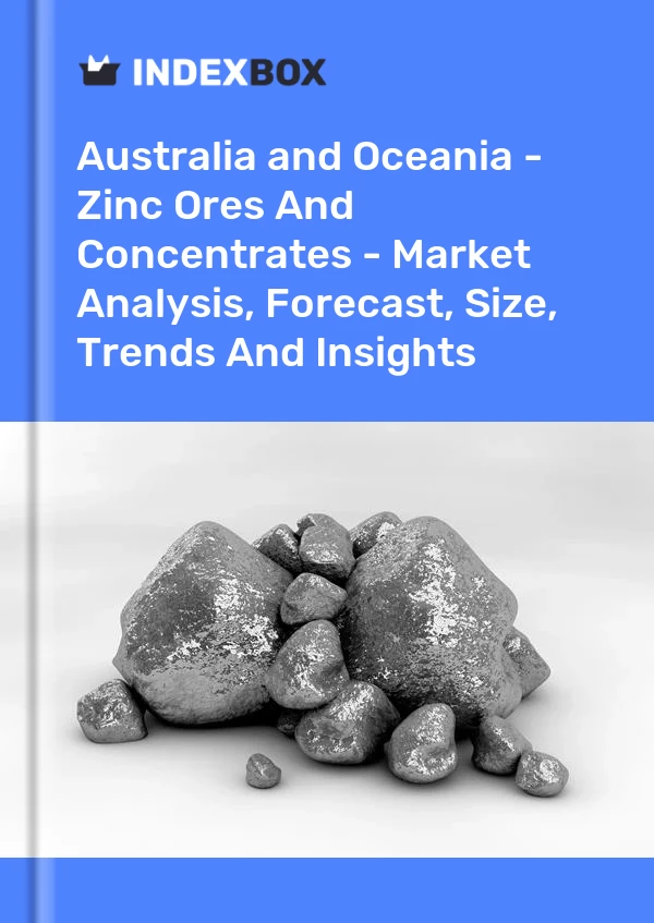 Report Australia and Oceania - Zinc Ores and Concentrates - Market Analysis, Forecast, Size, Trends and Insights for 499$