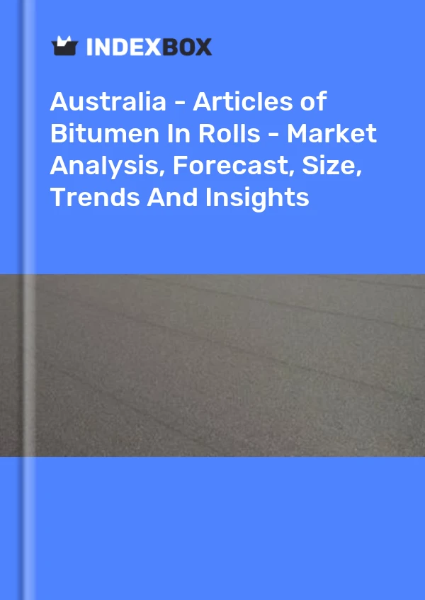 Report Australia - Articles of Bitumen in Rolls - Market Analysis, Forecast, Size, Trends and Insights for 499$