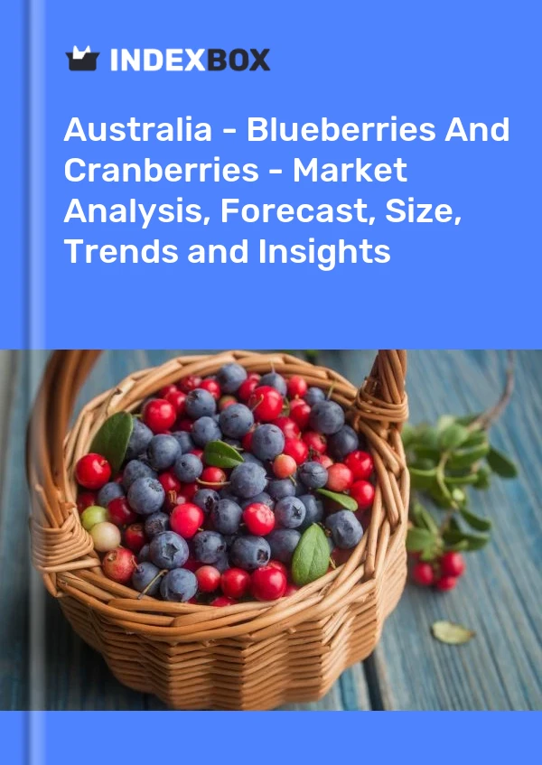Report Australia - Blueberries and Cranberries - Market Analysis, Forecast, Size, Trends and Insights for 499$