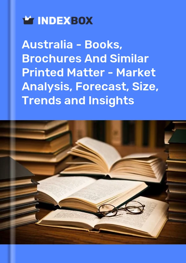 Report Australia - Books, Brochures and Similar Printed Matter - Market Analysis, Forecast, Size, Trends and Insights for 499$