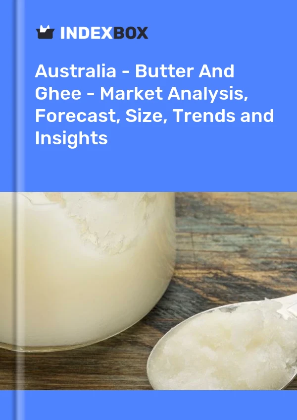 Australia - Butter And Ghee - Market Analysis, Forecast, Size, Trends and Insights