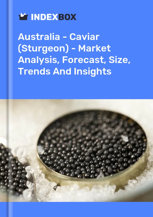 Australia - Caviar (Sturgeon) - Market Analysis, Forecast, Size, Trends And Insights