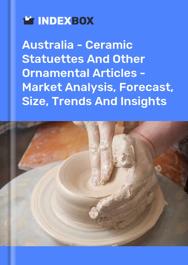 Report Australia - Ceramic Statuettes and Other Ornamental Articles - Market Analysis, Forecast, Size, Trends and Insights for 499$