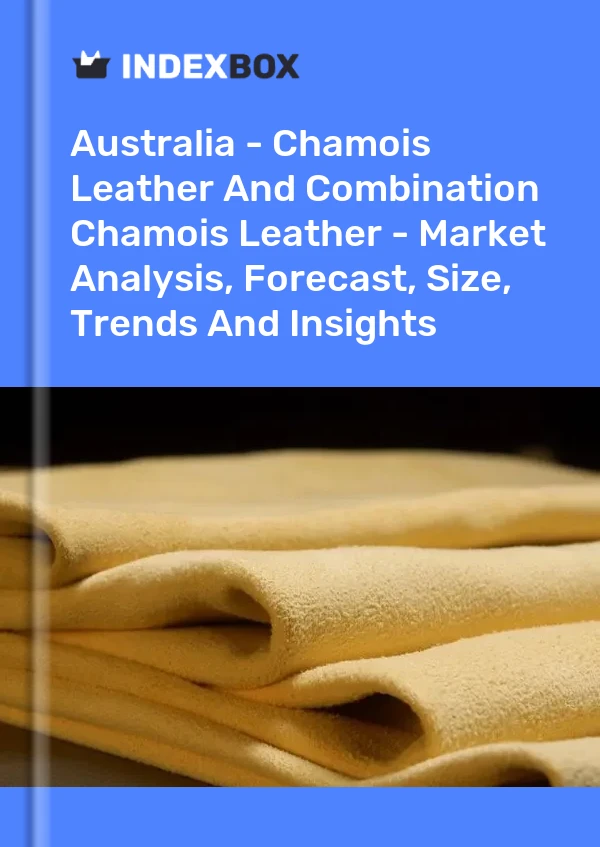 Australia - Chamois Leather And Combination Chamois Leather - Market Analysis, Forecast, Size, Trends And Insights