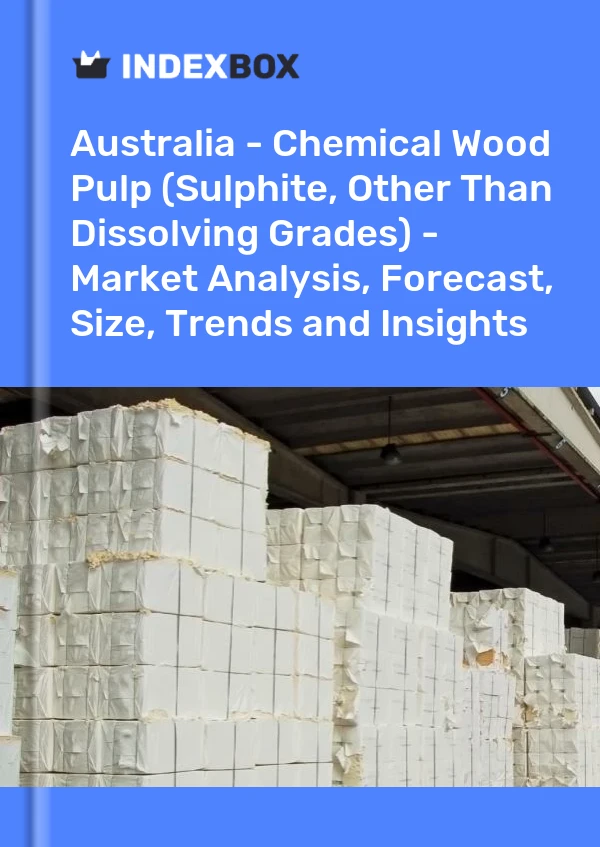 Report Australia - Chemical Wood Pulp (Sulphite, Other Than Dissolving Grades) - Market Analysis, Forecast, Size, Trends and Insights for 499$