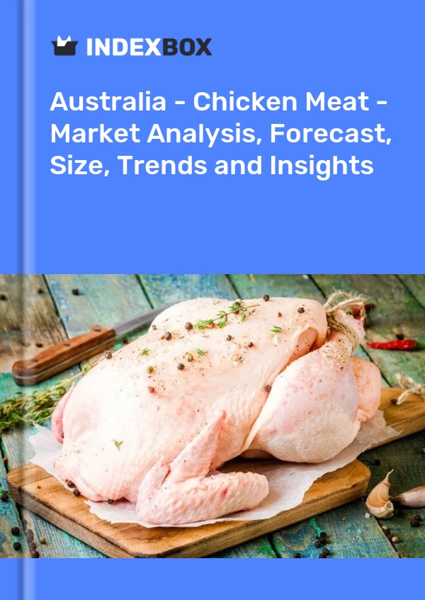 Report Australia - Chicken Meat - Market Analysis, Forecast, Size, Trends and Insights for 499$