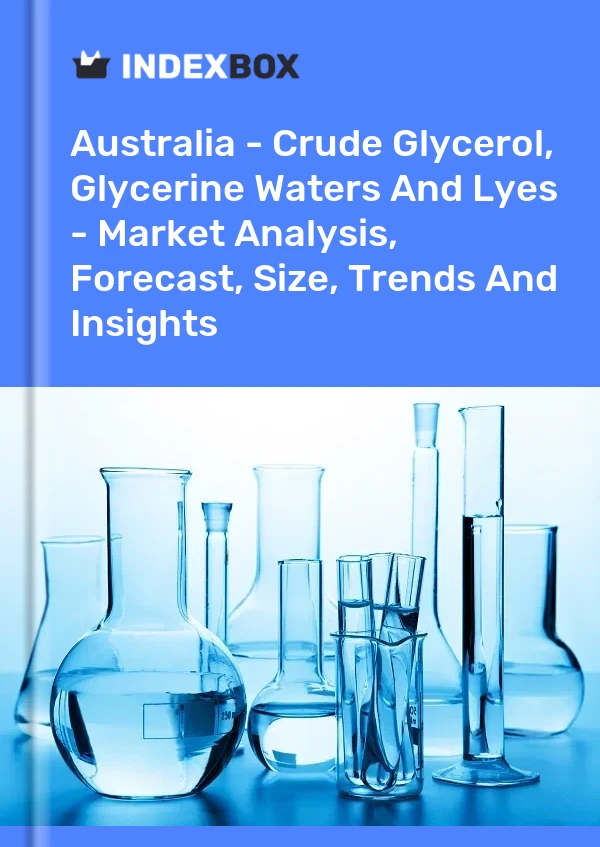 Report Australia - Crude Glycerol, Glycerine Waters and Lyes - Market Analysis, Forecast, Size, Trends and Insights for 499$