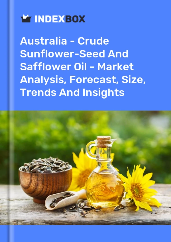 Australia - Crude Sunflower-Seed And Safflower Oil - Market Analysis, Forecast, Size, Trends And Insights