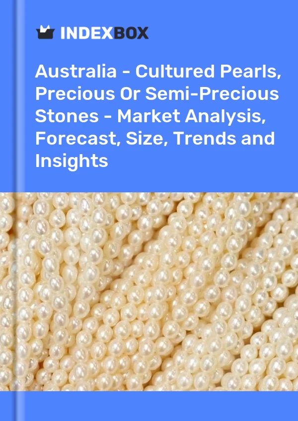 Report Australia - Cultured Pearls, Precious or Semi-Precious Stones - Market Analysis, Forecast, Size, Trends and Insights for 499$