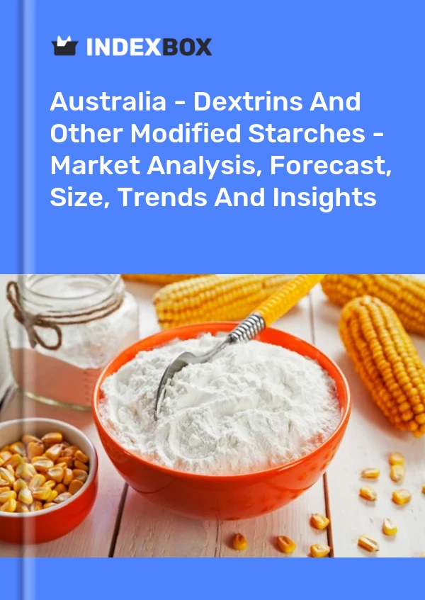 Report Australia - Dextrins and Other Modified Starches - Market Analysis, Forecast, Size, Trends and Insights for 499$