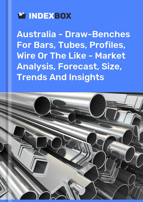 Report Australia - Draw-Benches for Bars, Tubes, Profiles, Wire or the Like - Market Analysis, Forecast, Size, Trends and Insights for 499$