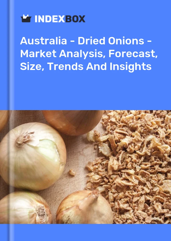 Report Australia - Dried Onions - Market Analysis, Forecast, Size, Trends and Insights for 499$