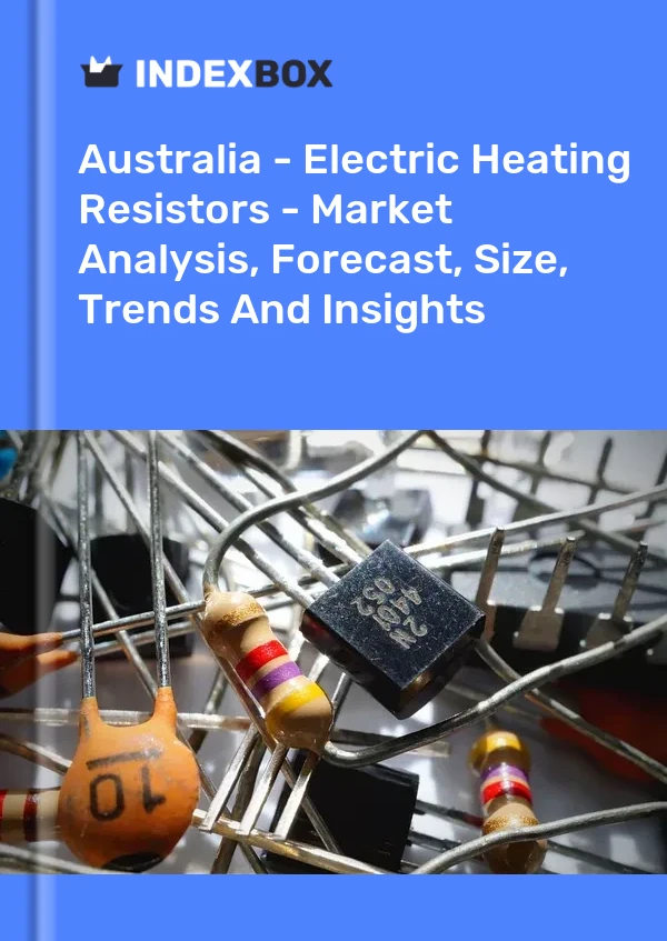 Report Australia - Electric Heating Resistors - Market Analysis, Forecast, Size, Trends and Insights for 499$
