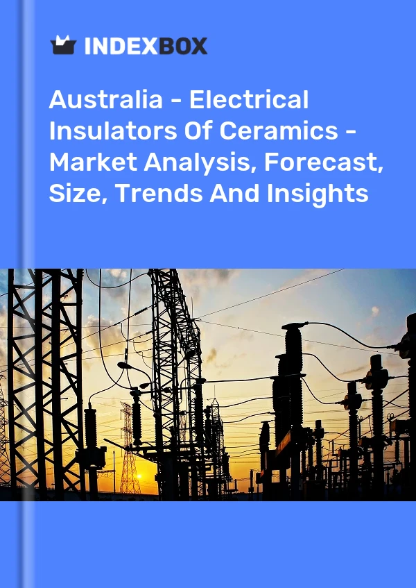 Report Australia - Electrical Insulators of Ceramics - Market Analysis, Forecast, Size, Trends and Insights for 499$