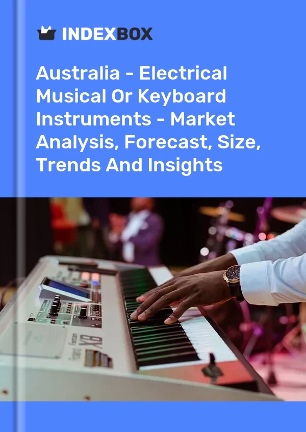 Report Australia - Electrical Musical or Keyboard Instruments - Market Analysis, Forecast, Size, Trends and Insights for 499$