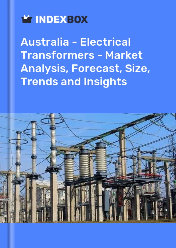Report Australia - Electrical Transformers - Market Analysis, Forecast, Size, Trends and Insights for 499$