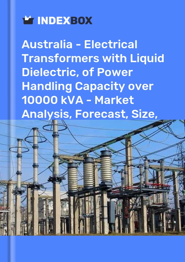 Report Australia - Electrical Transformers with Liquid Dielectric, of Power Handling Capacity over 10000 kVA - Market Analysis, Forecast, Size, Trends and Insights for 499$