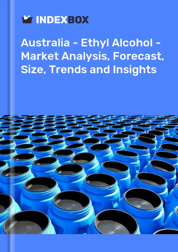Report Australia - Ethyl Alcohol - Market Analysis, Forecast, Size, Trends and Insights for 499$