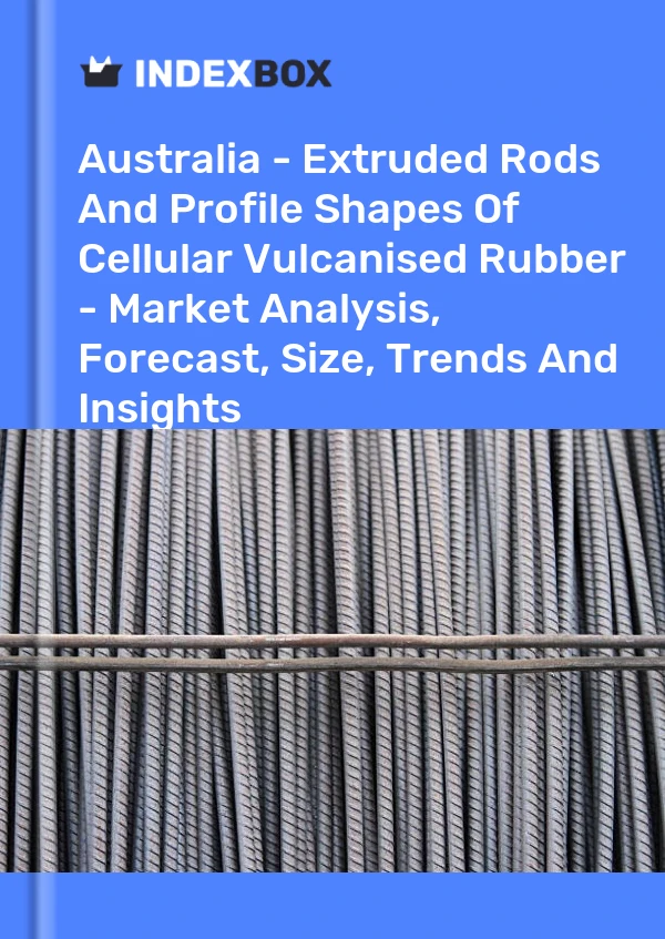 Report Australia - Extruded Rods and Profile Shapes of Cellular Vulcanised Rubber - Market Analysis, Forecast, Size, Trends and Insights for 499$