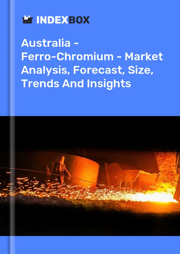 Report Australia - Ferro-Chromium - Market Analysis, Forecast, Size, Trends and Insights for 499$