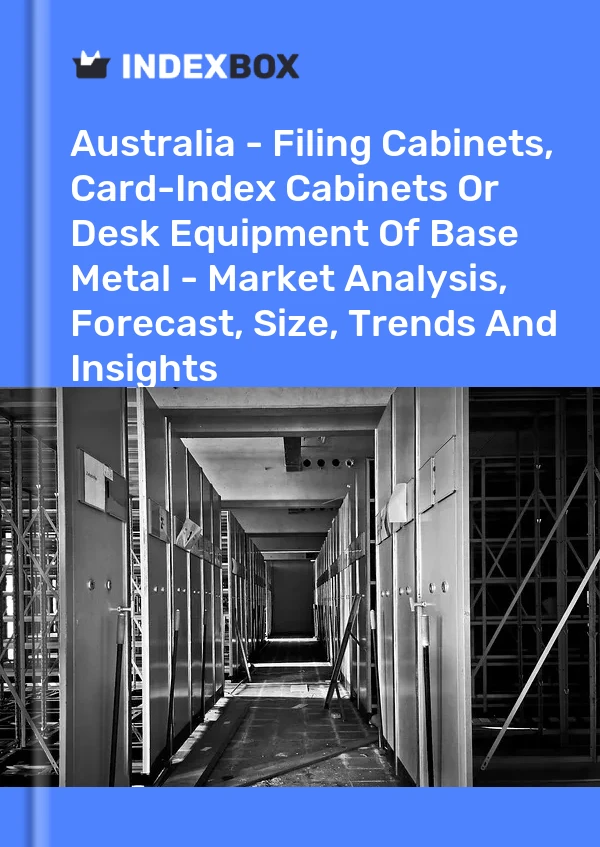 Report Australia - Filing Cabinets, Card-Index Cabinets or Desk Equipment of Base Metal - Market Analysis, Forecast, Size, Trends and Insights for 499$