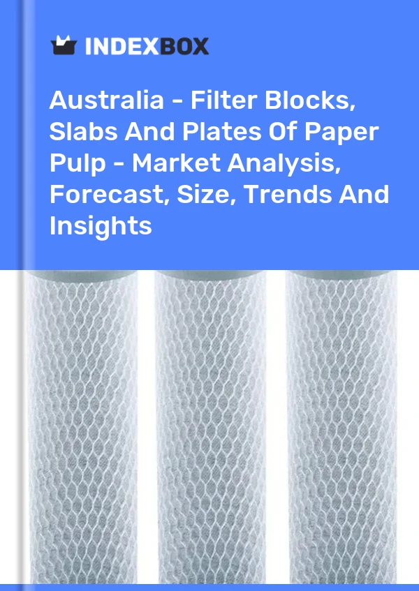 Report Australia - Filter Blocks, Slabs and Plates of Paper Pulp - Market Analysis, Forecast, Size, Trends and Insights for 499$