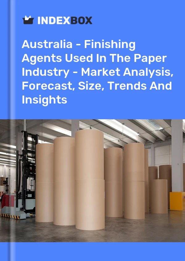 Report Australia - Finishing Agents Used in the Paper Industry - Market Analysis, Forecast, Size, Trends and Insights for 499$