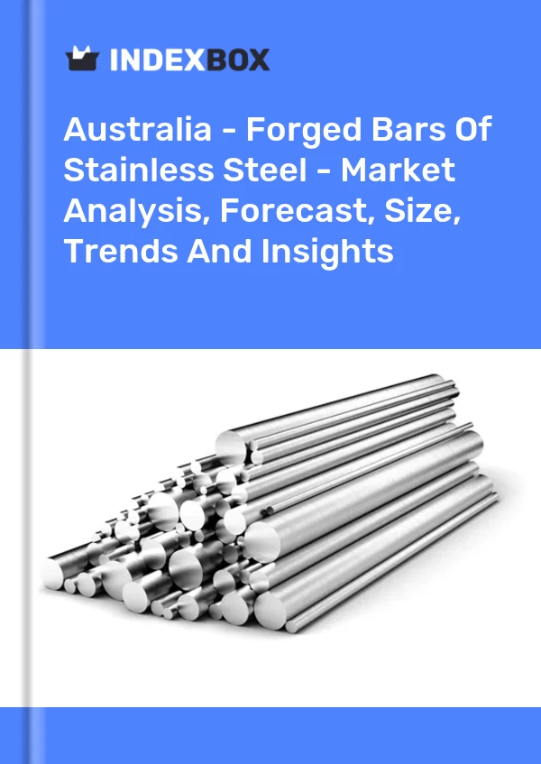 Report Australia - Forged Bars of Stainless Steel - Market Analysis, Forecast, Size, Trends and Insights for 499$