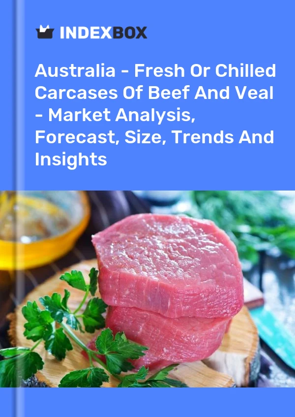 Report Australia - Fresh or Chilled Carcases of Beef and Veal - Market Analysis, Forecast, Size, Trends and Insights for 499$